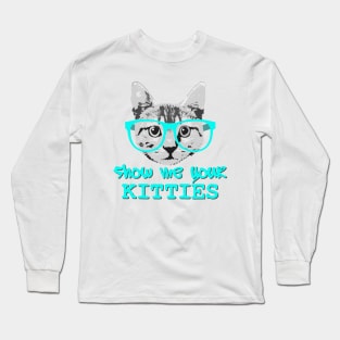 Show Me Your Kitties Long Sleeve T-Shirt